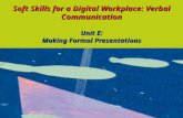 Soft Skills for a Digital Workplace: Verbal Communication Unit E: Making Formal Presentations.