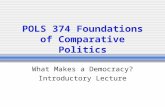 POLS 374 Foundations of Comparative Politics What Makes a Democracy? Introductory Lecture.