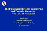 1 The Fight Against Money Laundering and Terrorist Financing - The HKMA Viewpoint David Carse Deputy Chief Executive Hong Kong Monetary Authority 17 March.