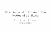 Virginia Woolf and the Modernist Mind Dr. Susan Solomon 5/21/2014.
