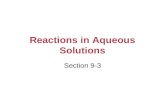 Reactions in Aqueous Solutions Section 9-3 Aqueous Solutions An aqueous solution contains one or more dissolved substances (called solutes) in water.aqueous.