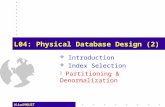 H.Lu/HKUST L04: Physical Database Design (2)  Introduction  Index Selection  Partitioning & Denormalization.