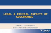 1 LEGAL & ETHICAL ASPECTS OF GOVERNANCE Edward Chr Kieswetter SARS: Deputy Commissioner.