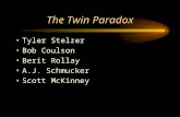 The Twin Paradox Tyler Stelzer Bob Coulson Berit Rollay A.J. Schmucker Scott McKinney.
