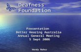 Deafness Foundation Presentation Better Hearing Australia Annual General Meeting 5 Sept 2006 Wendy Maher.