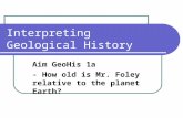 Interpreting Geological History Aim GeoHis 1a - How old is Mr. Foley relative to the planet Earth?
