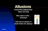 9/12/20151 Allusions PowerPoint adapted from Mary Lou Long Take notes on this … M’Kaaay? That was an allusion to South Park’s Mr. Mackey!