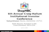 6th Annual Craig-Hallum Institutional Investor Conference ValueVision Media (NASDAQ: VVTV) Keith Stewart, President & CEO Frank Elsenbast, SVP & CFO June.