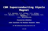 1 CBM Superconducting Dipole Magnet P.G. Akishin, A.V. Alfeev, V.S. Alfeev, V.V. Borisov, V.V. Ivanov, E.I. Litvinenko, A.I. Malakhov, E.A. Matyushevsky.