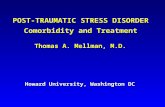 POST-TRAUMATIC STRESS DISORDER Comorbidity and Treatment Thomas A. Mellman, M.D. Howard University, Washington DC.