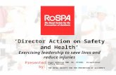 ‘Director Action on Safety and Health’ Exercising leadership to save lives and reduce injuries Presented by: Roger Bibbings MBE, BA, CFIOSH, Occupational.