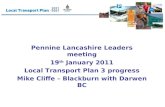 Pennine Lancashire Leaders meeting 19 th January 2011 Local Transport Plan 3 progress Mike Cliffe – Blackburn with Darwen BC.