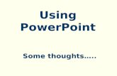 Some thoughts….. Using PowerPoint.  .