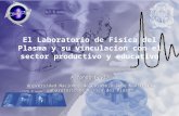 El Laboratorio de Fisica del Plasma y su vinculacion con el sector productivo y educativo Alfonso Devia Universidad Nacional de Colombia Sede Manizales.