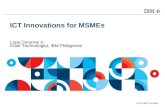 © 2014 IBM Corporation ICT Innovations for MSMEs Lope Doromal Jr. Chief Technologist, IBM Philippines.