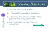 1 chapter Learning Objectives 9 9 1.Define the term product. 2. Classify consumer products. 3. Define the terms product item, product line, and product.