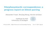 Morphosyntactic correspondence: a progress report on bitext parsing Alexander Fraser, Renjing Wang, Hinrich Schütze Institute for NLP University of Stuttgart.