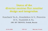 Kaschuck Yu.A., Krasilnikov A.V., Prosvirin D.V., Tsutskikh A.Yu. SRC RF TRINITI, Troitsk, Russia Status of the divertor neutron flux monitor design and.