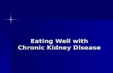 Eating Well with Chronic Kidney Disease. Why Nutrition? To keep healthy and well nourished To keep healthy and well nourished To prevent build-up of unwanted.