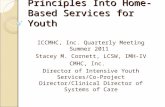 Infusing Recovery Principles Into Home-Based Services for Youth ICCMHC, Inc. Quarterly Meeting Summer 2011 Stacey M. Cornett, LCSW, IMH-IV CMHC, Inc. Director.