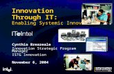 Innovation Through IT: Enabling Systemic Innovation Cynthia Breazeale Innovation Strategic Program Manager ISTG Innovation November 6, 2004.