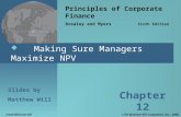 Making Sure Managers Maximize NPV Principles of Corporate Finance Brealey and Myers Sixth Edition Slides by Matthew Will Chapter 12 © The McGraw-Hill.