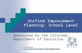 Unified Improvement Planning: School Level Sponsored by the Colorado Department of Education.