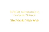 CPS120: Introduction to Computer Science The World Wide Web Nell Dale John Lewis.