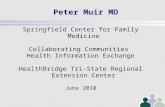 Peter Muir MD Springfield Center for Family Medicine Collaborating Communities Health Information Exchange HealthBridge Tri-State Regional Extension Center.
