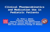 Clinical Pharmacokinetics and Medication Use in Pediatric Patients Dr. Milap C. Nahata Professor and Chairman Pharmacy Practice and Administration Professor.