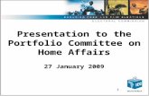 1 Presentation to the Portfolio Committee on Home Affairs 27 January 2009.