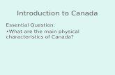 Introduction to Canada Essential Question: What are the main physical characteristics of Canada?