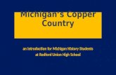 Michigan’s Copper Country an introduction for Michigan History Students at Redford Union High School.