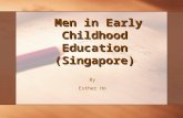 Men in Early Childhood Education (Singapore) Men in Early Childhood Education (Singapore) By Esther Ho.