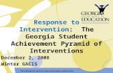 Response to Intervention: The Georgia Student Achievement Pyramid of Interventions December 2, 2008 Winter GACIS.
