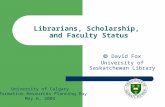 Librarians, Scholarship, and Faculty Status  David Fox University of Saskatchewan Library University of Calgary Information Resources Planning Day May.