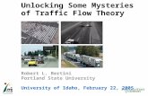 Unlocking Some Mysteries of Traffic Flow Theory Robert L. Bertini Portland State University University of Idaho, February 22, 2005.