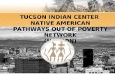TUCSON INDIAN CENTER NATIVE AMERICAN PATHWAYS OUT OF POVERTY NETWORK (NAPOPN)