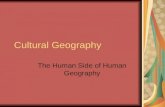 Cultural Geography The Human Side of Human Geography.