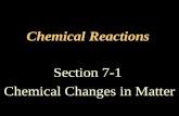 Chemical Reactions Section 7-1 Chemical Changes in Matter.