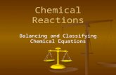 Chemical Reactions Balancing and Classifying Chemical Equations.