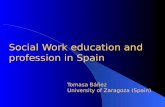 Social Work education and profession in Spain Tomasa Báñez University of Zaragoza (Spain)
