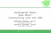 Phonak U 2008 Audiogram done; now what? 1 Audiogram Done… Now What? Counseling and the HAE Nikolas Klakow, Au.D. Customer Trainer Jessica Zellmer, Au.D.