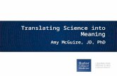 Translating Science into Meaning Amy McGuire, JD, PhD.