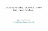 Jim Anderson j.anderson@abdn.ac.uk Incorporating Erasmus into the curriculum.