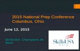 2015 National Prep Conference Columbus, Ohio June 12, 2015 SkillsUSA: Champions At Work.