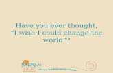Have you ever thought, “I wish I could change the world”?