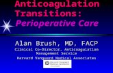 Anticoagulation Transitions: Perioperative Care Alan Brush, MD, FACP Clinical Co-Director, Anticoagulation Management Service Harvard Vanguard Medical.