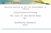 Working meeting on ICT for Development in Liberia Georgia Institute of Technology The role of the World Bank By Boutheina Guermazi GICT.