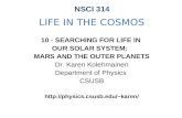 NSCI 314 LIFE IN THE COSMOS 10 - SEARCHING FOR LIFE IN OUR SOLAR SYSTEM: MARS AND THE OUTER PLANETS Dr. Karen Kolehmainen Department of Physics CSUSB karen